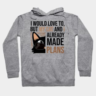 I WOULD LOVE TO BUT MY CAT AND I ALREADY MADE PLANS Hoodie